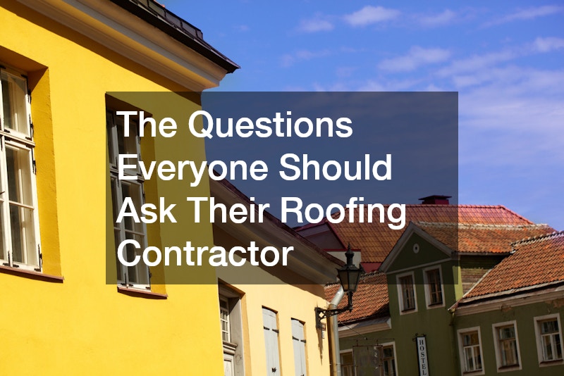 The Questions Everyone Should Ask Their Roofing Contractor