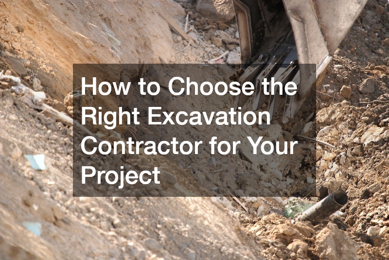 How to Choose the Right Excavation Contractor for Your Project