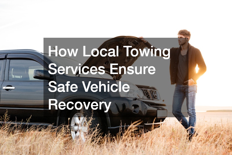 How Local Towing Services Ensure Safe Vehicle Recovery