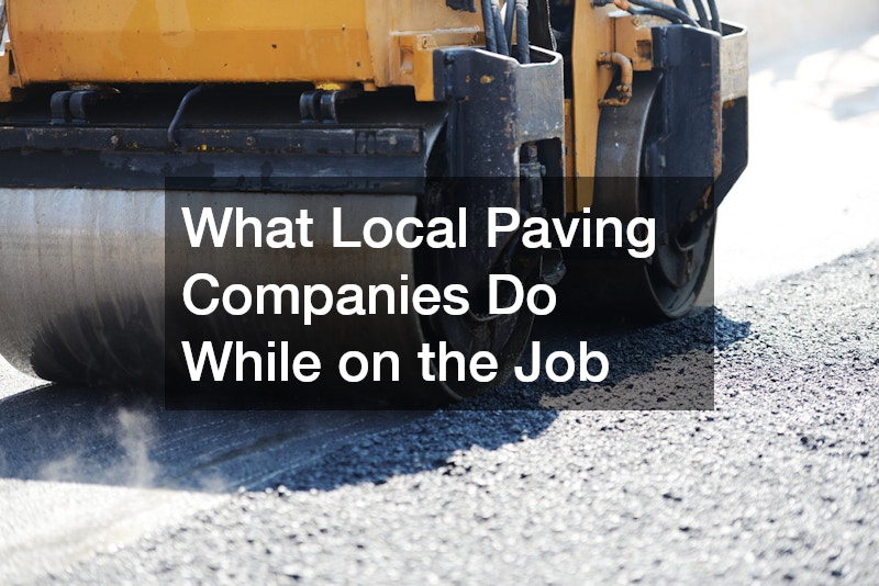 What Local Paving Companies Do While on the Job
