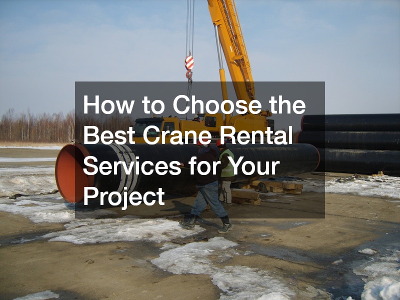 How to Choose the Best Crane Rental Services for Your Project