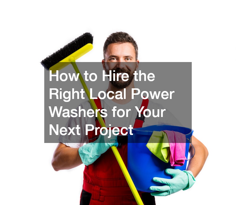 How to Hire the Right Local Power Washers for Your Next Project