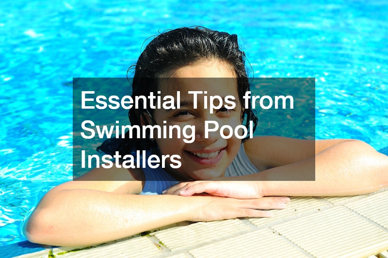 Essential Tips from Swimming Pool Installers