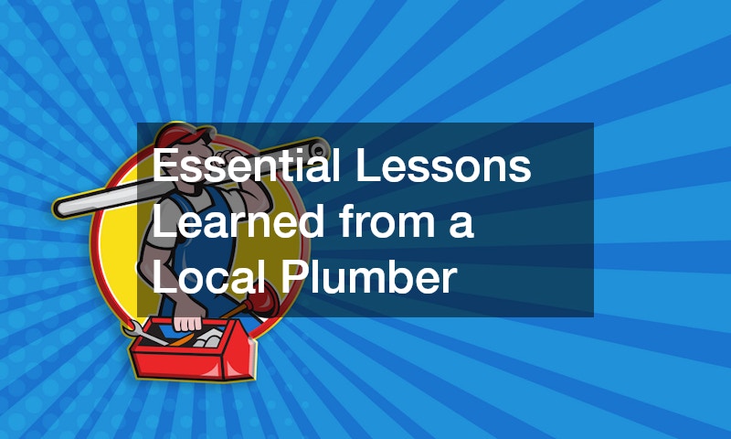 Essential Lessons Learned from a Local Plumber