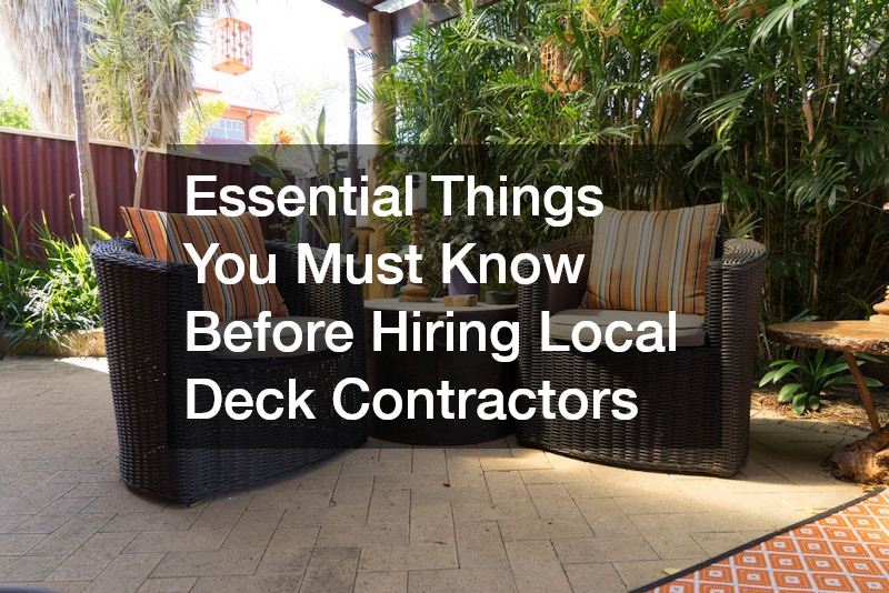 Essential Things You Must Know Before Hiring Local Deck Contractors