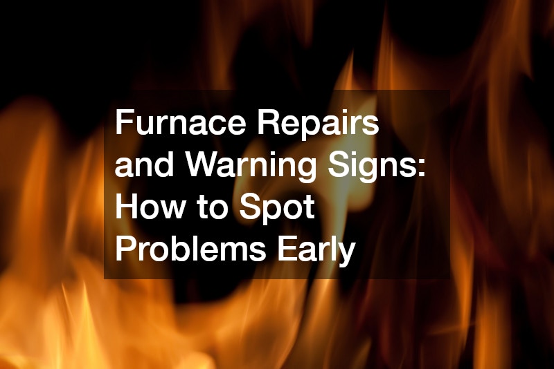 Furnace Repairs and Warning Signs: How to Spot Problems Early