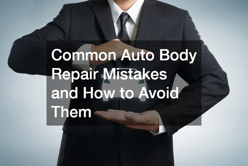 Common Auto Body Repair Mistakes and How to Avoid Them