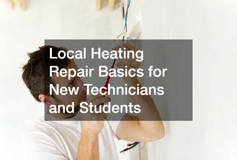Local Heating Repair Basics for New Technicians and Students