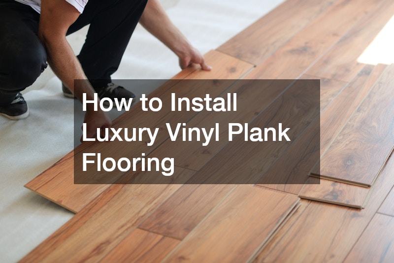 How to Install Luxury Vinyl Plank Flooring
