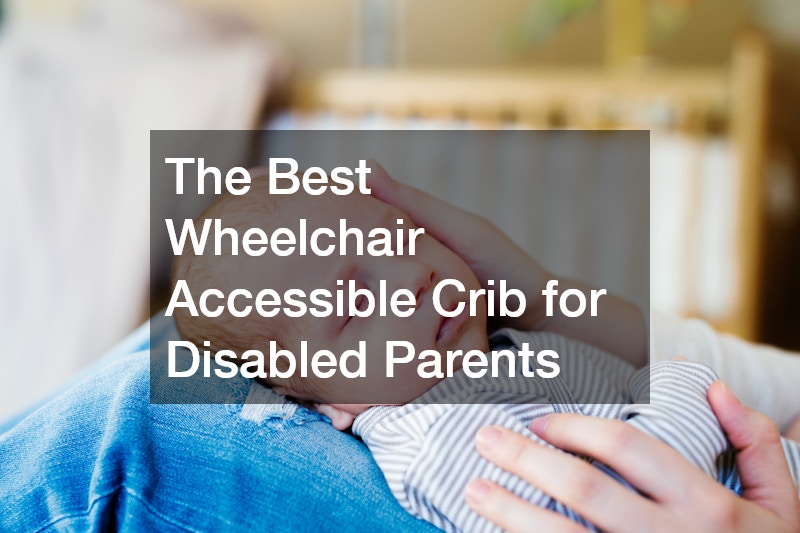 The Best Wheelchair Accessible Crib for Disabled Parents