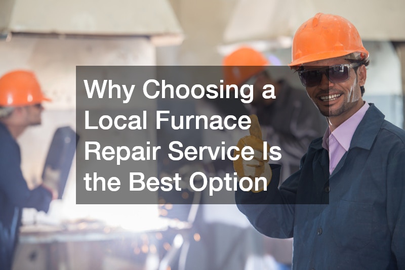 Why Choosing a Local Furnace Repair Service Is the Best Option