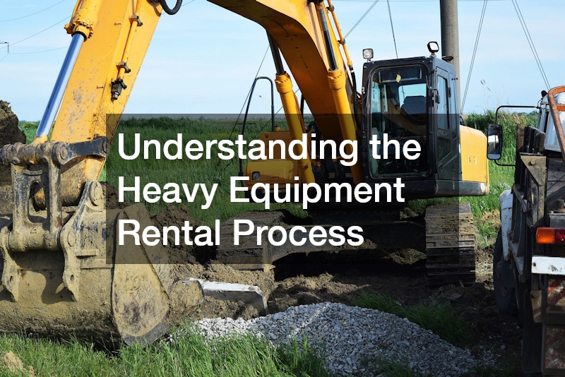 Understanding the Heavy Equipment Rental Process