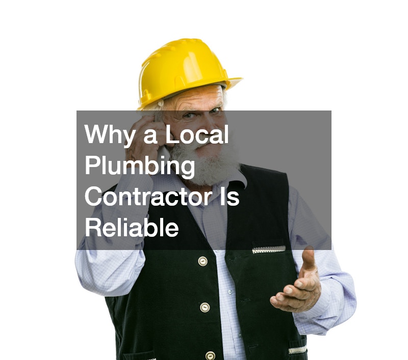 Why a Local Plumbing Contractor Is Reliable