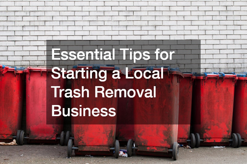 Essential Tips for Starting a Local Trash Removal Business