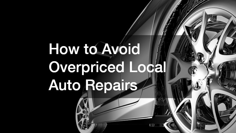 How to Avoid Overpriced Local Auto Repairs