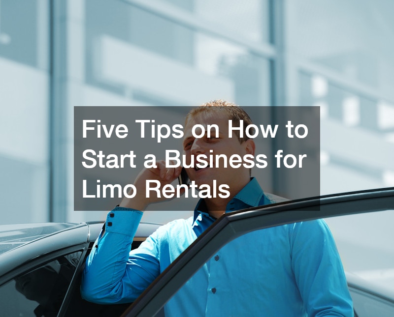 Five Tips on How to Start a Business for Limo Rentals