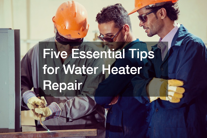 Five Essential Tips for Water Heater Repair