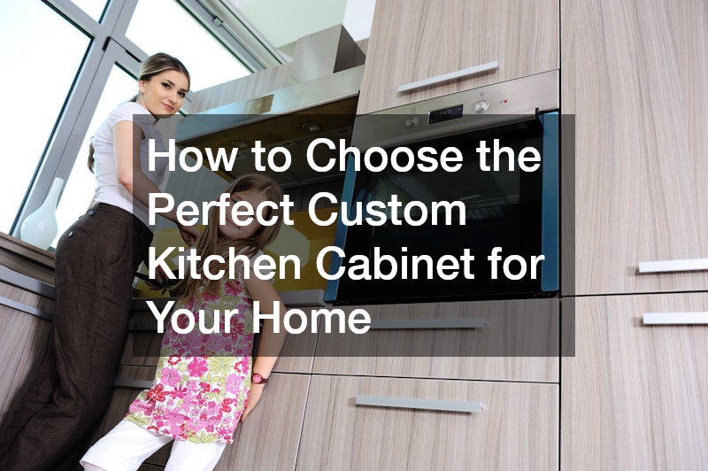 How to Choose the Perfect Custom Kitchen Cabinet for Your Home