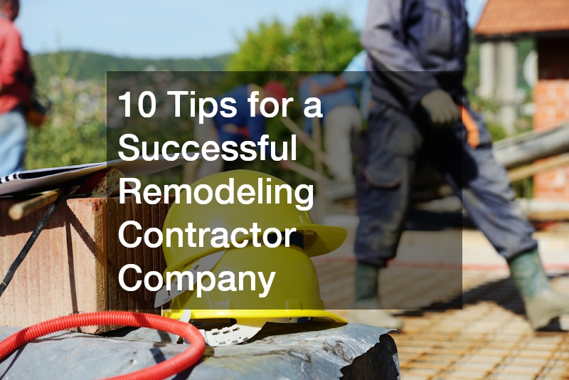 10 Tips for a Successful Remodeling Contractor Company