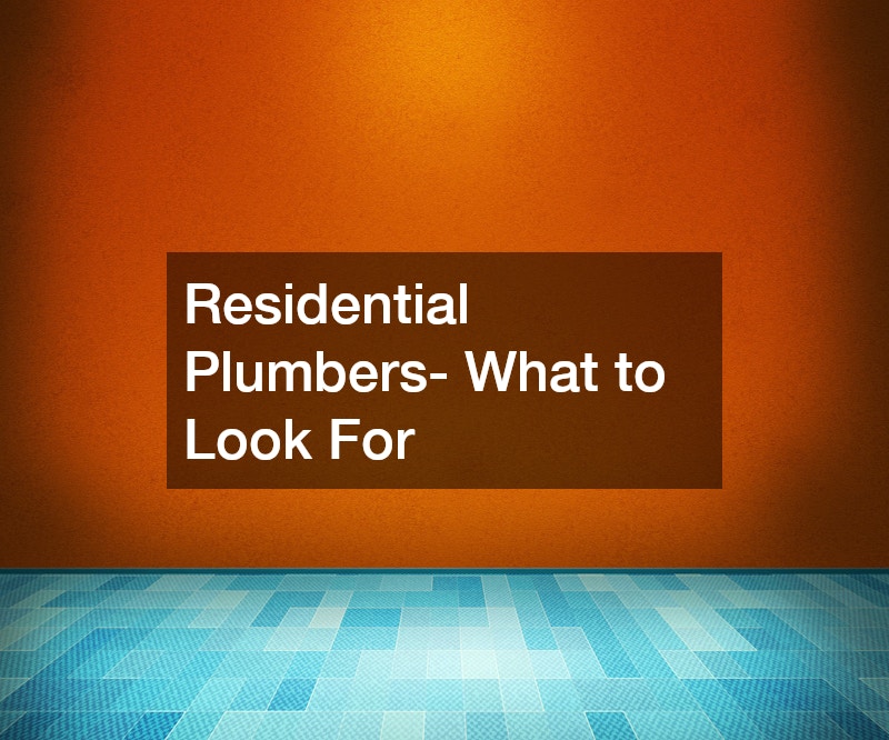 Residential Plumbers- What to Look For