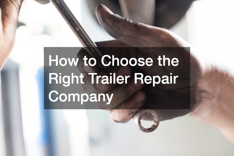 How to Choose the Right Trailer Repair Company