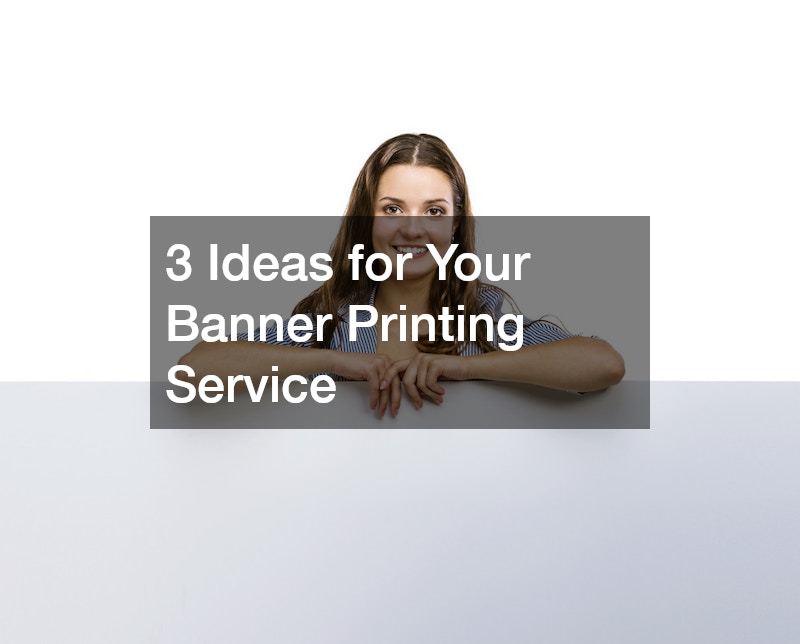 3 Ideas for Your Banner Printing Service