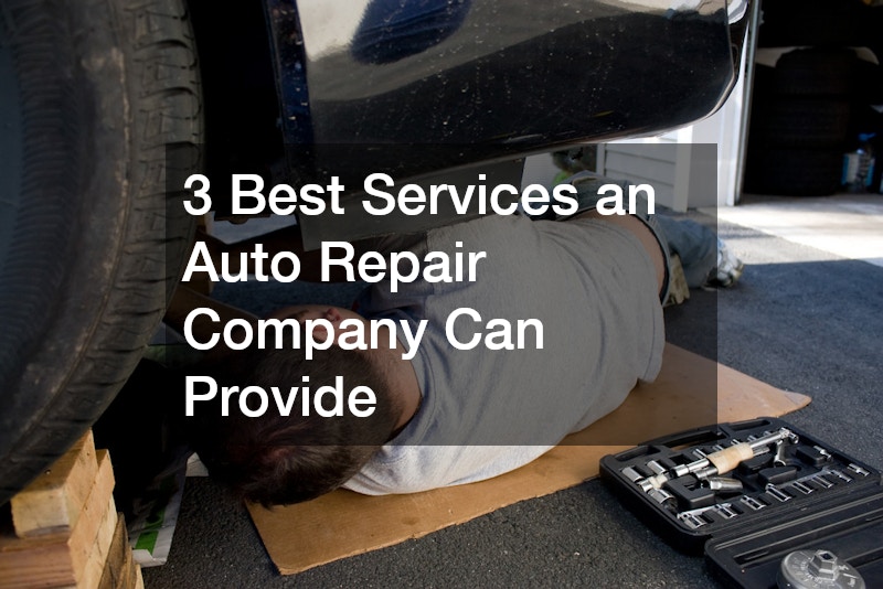 3 Best Services an Auto Repair Company Can Provide