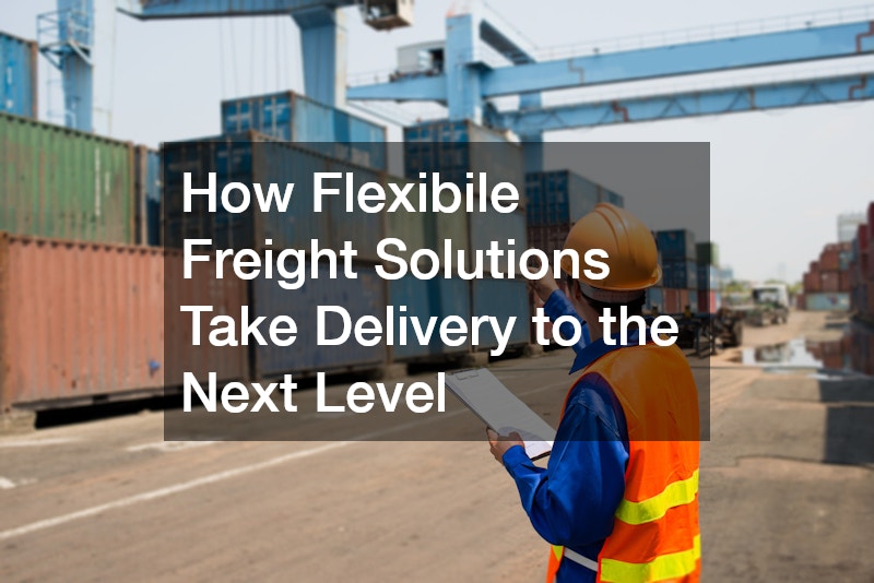 How Flexibile Freight Solutions Take Delivery to the Next Level