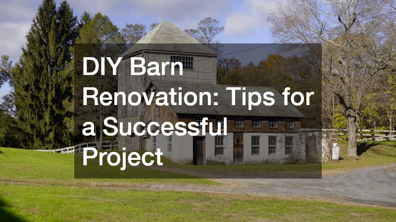 DIY Barn Renovation: Tips for a Successful Project