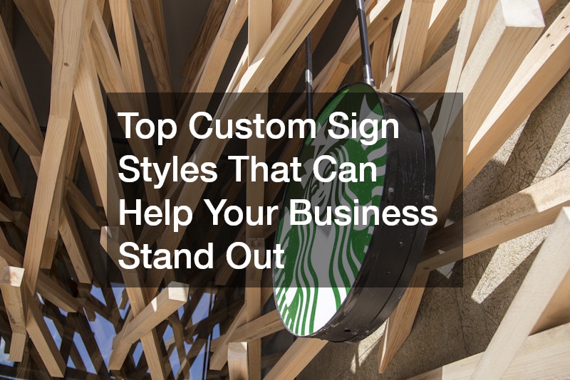 Top Custom Sign Styles That Can Help Your Business Stand Out
