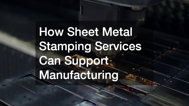 How Sheet Metal Stamping Services Can Support Manufacturing