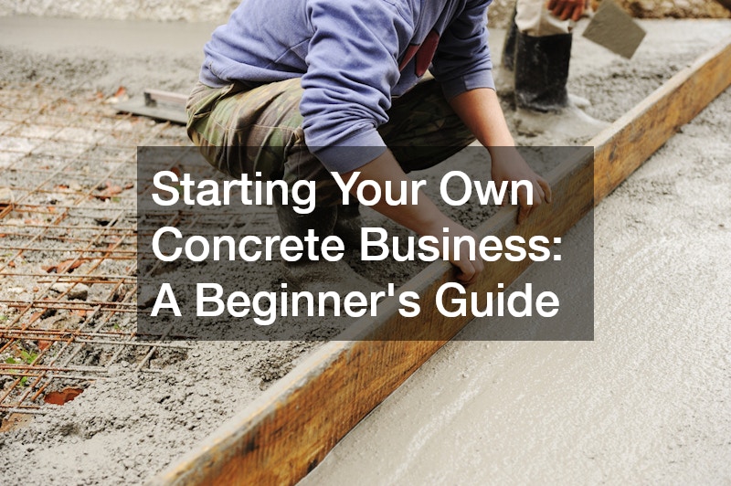 Starting Your Own Concrete Business: A Beginner