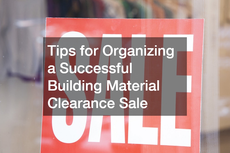 Tips for Organizing a Successful Building Material Clearance Sale