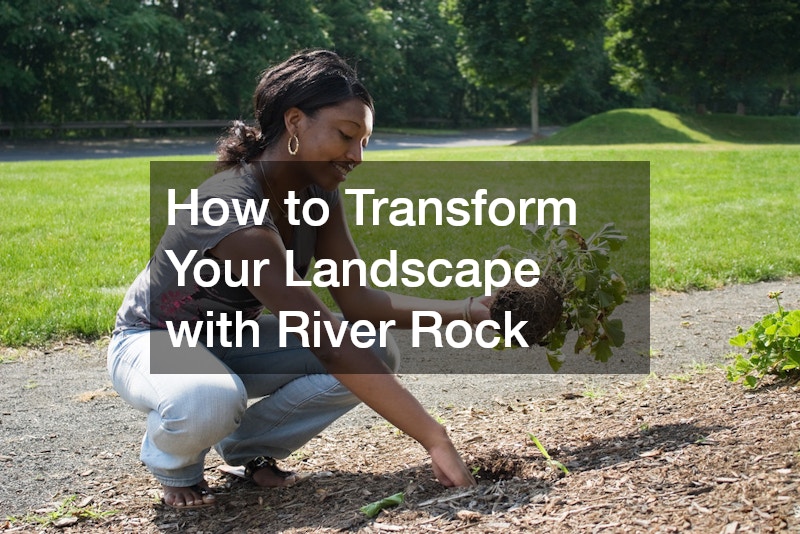 How to Transform Your Landscape with River Rock