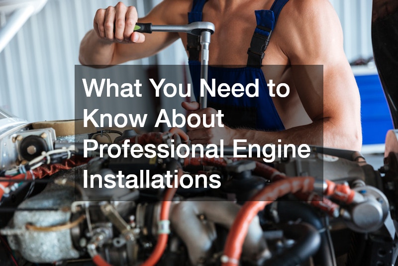 What You Need to Know About Professional Engine Installations