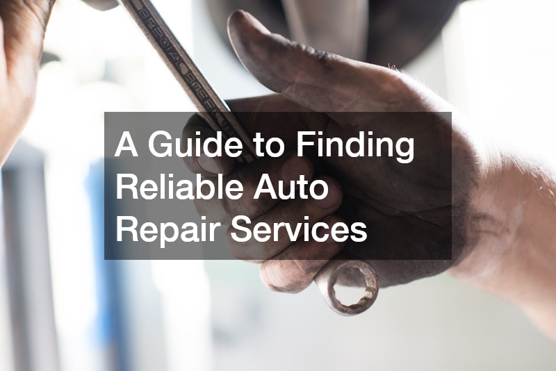 A Guide to Finding Reliable Auto Repair Services