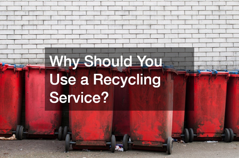 Why Should You Use a Recycling Service?