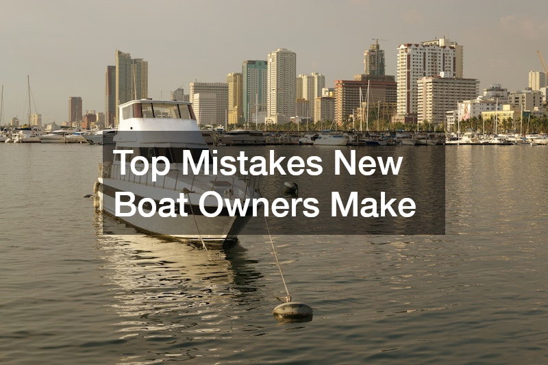 Top Mistakes New Boat Owners Make
