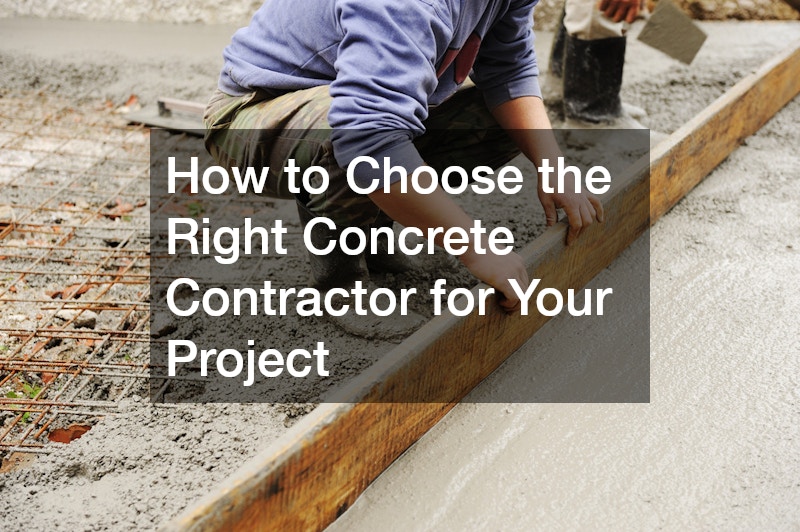 How to Choose the Right Concrete Contractor for Your Project