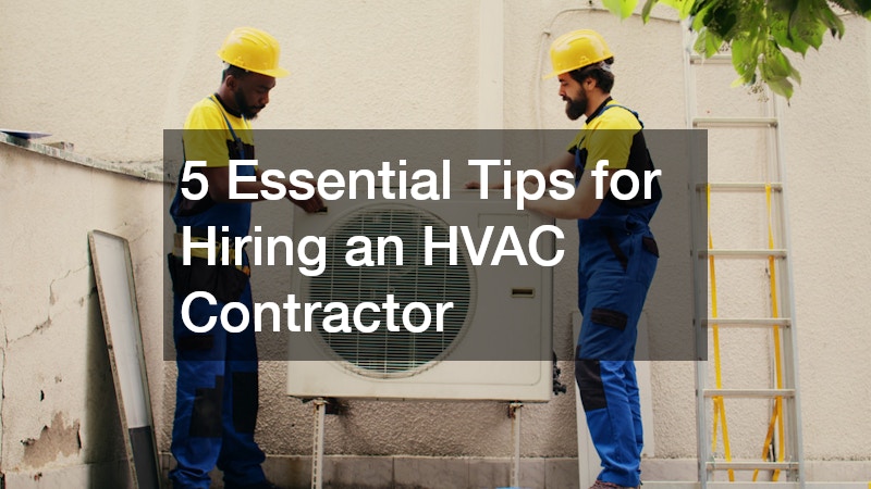 5 Essential Tips for Hiring an HVAC Contractor