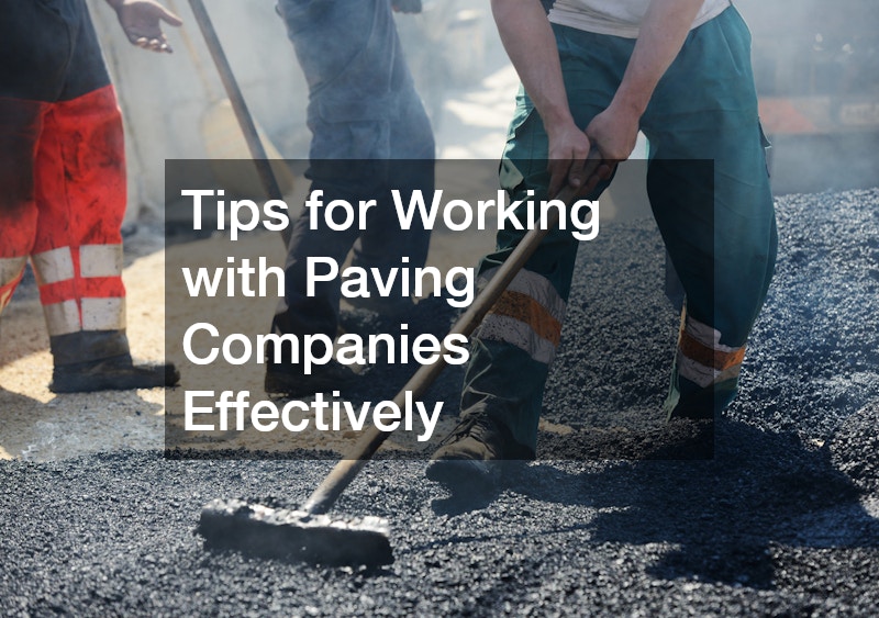 Tips for Working with Paving Companies Effectively