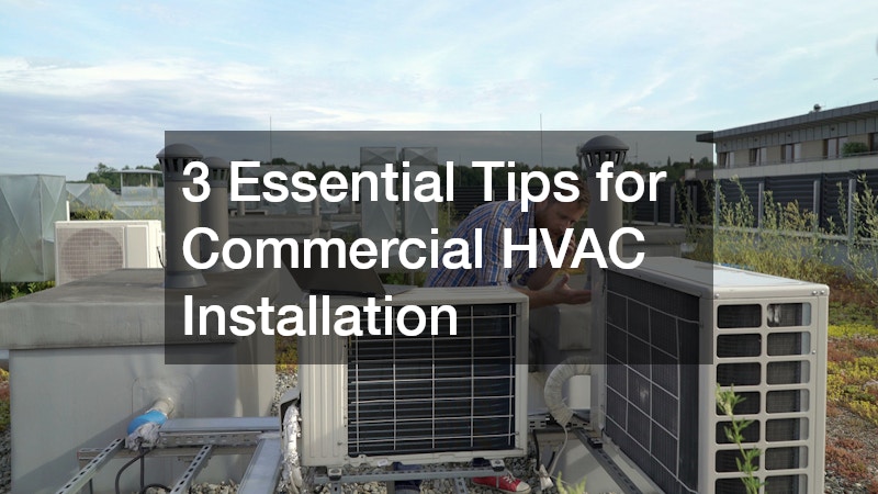 3 Essential Tips for Commercial HVAC Installation