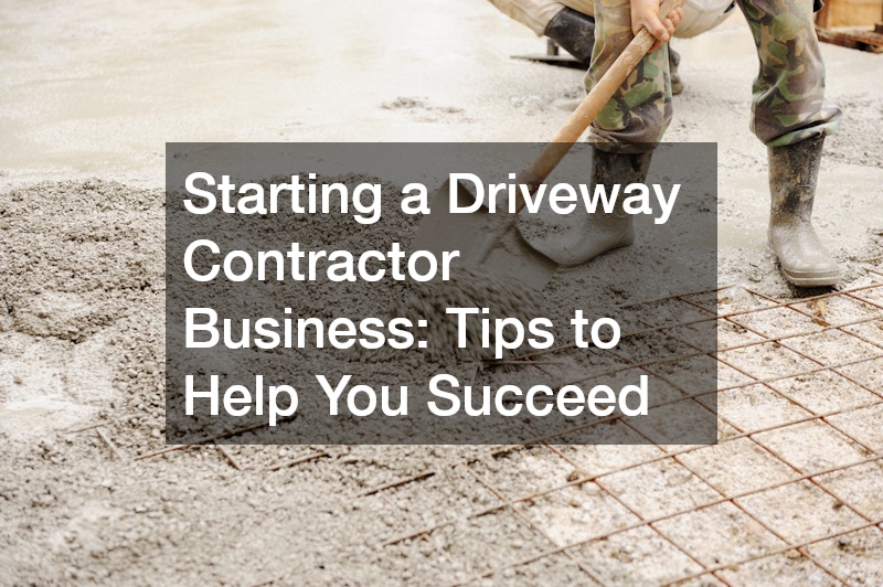 Starting a Driveway Contractor Business: Tips to Help You Succeed
