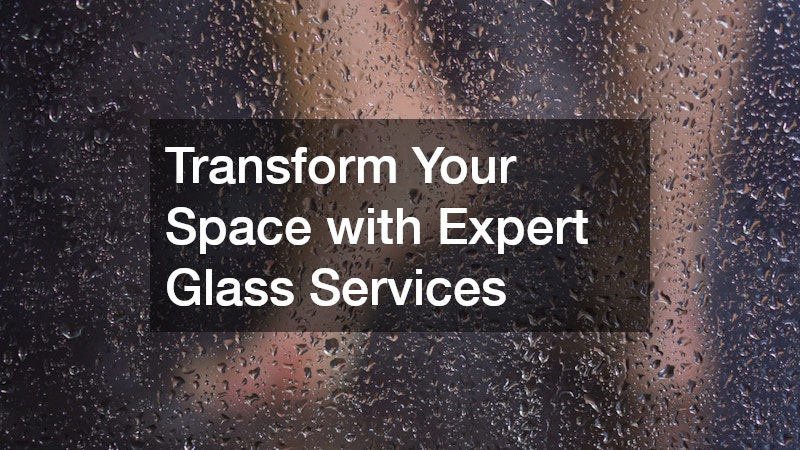 Transform Your Space with Expert Glass Services