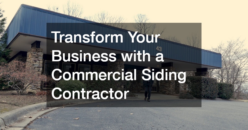 Transform Your Business with a Commercial Siding Contractor