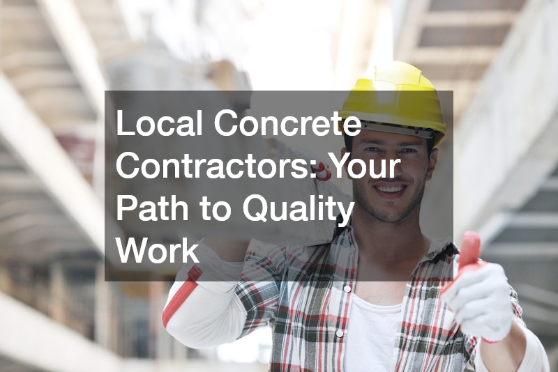 Local Concrete Contractors: Your Path to Quality Work