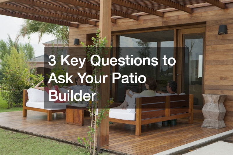 3 Key Questions to Ask Your Patio Builder