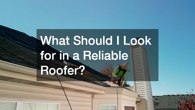 What Should I Look for in a Reliable Roofer?