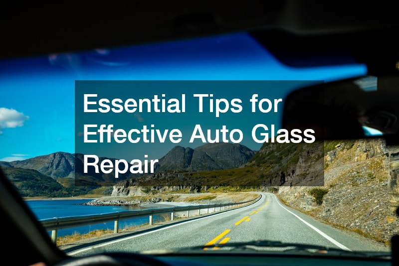 Essential Tips for Effective Auto Glass Repair