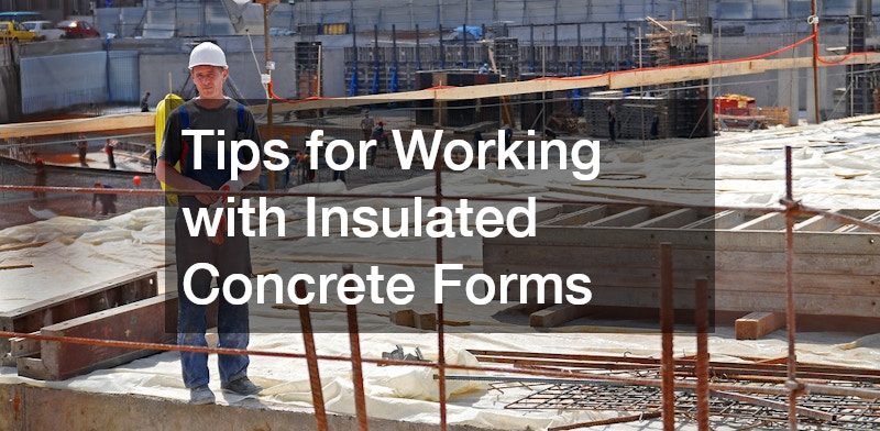 Tips for Working with Insulated Concrete Forms
